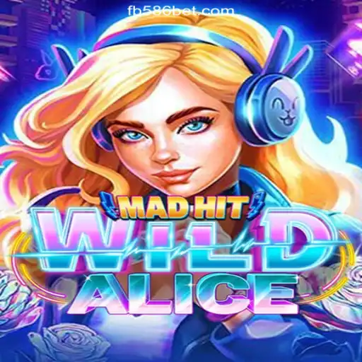 Exploring the Enchanting World of MadHitWildAlice on 586bet.COM Platform-Oficial Slots Brasil